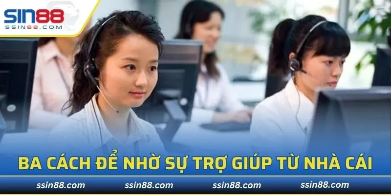 Ba cách để nhờ sự trợ giúp từ nhà cái