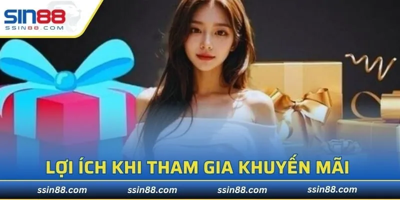 Lợi ích nhận được khi tham gia khuyến mãi SIN88