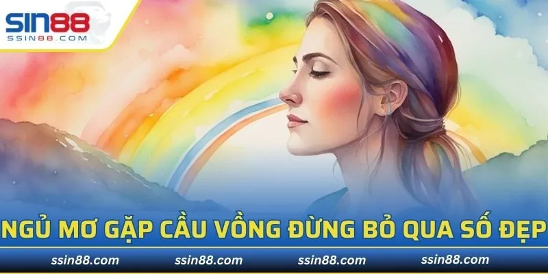 Ngủ mơ gặp cầu vồng đừng bỏ qua số đẹp
