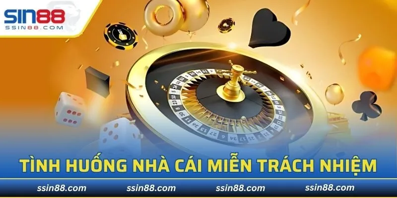 Tình huống nhà cái sẽ được miễn trách nhiệm
