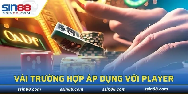 Một vài trường hợp áp dụng với player
